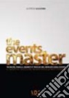 The events master. Tecniche, parole, segreti e trucchi del mercato degli eventi. Il lavoro più antico del mondo (dopo la prostituzione) libro