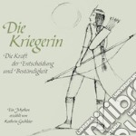 Die Kriegerin. Die Kraft der Entscheidung und Beständigkeit libro