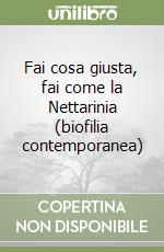 Fai cosa giusta, fai come la Nettarinia (biofilia contemporanea) libro