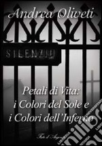 Petali di vita: i colori del sole e i colori dell'inferno libro