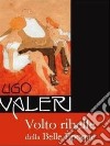 Ugo Valeri. Volto ribelle della Belle Èpoque. Ediz. illustrata libro