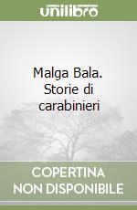 Malga Bala. Storie di carabinieri