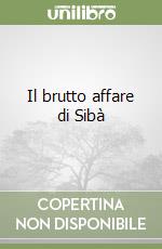 Il brutto affare di Sibà libro