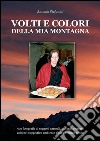 Volti e colori della mia montagna libro di Stefanini Antonio
