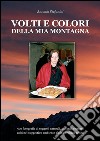 Volti e colori della mia montagna libro