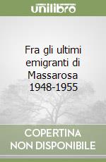 Fra gli ultimi emigranti di Massarosa 1948-1955