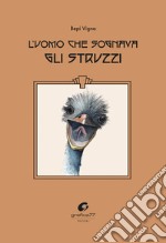 L'uomo che sognava gli struzzi libro