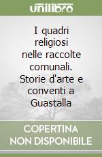 I quadri religiosi nelle raccolte comunali. Storie d'arte e conventi a Guastalla