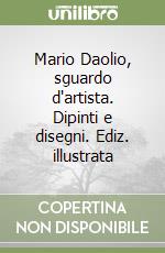 Mario Daolio, sguardo d'artista. Dipinti e disegni. Ediz. illustrata