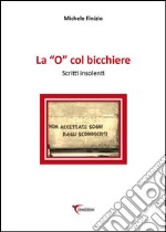 la «o» col bicchiere. Scritti insolenti