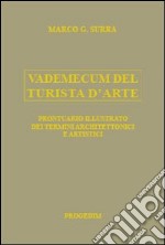 Vademecum del turista d'arte. Prontuario illustrato dei termini architettonici e artistici libro