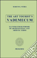 THE art tourist's vademecum. Illustrated handbook of architectural and artistica terms libro