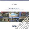 Stone Splitting. Characteristics, technologies and applications libro di Primavori Piero