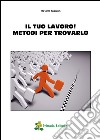 Il tuo lavoro! Metodi per trovarlo libro