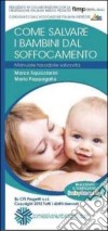 Come salvare i bambini dal soffocamento. Manuale tascabile salvavita. Con verificatore libro di Squicciarini Marco Pappagallo Mario