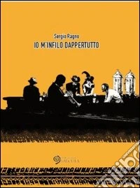 Io m'infilo dappertutto