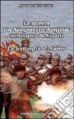 La guerra tra Aragonesi e Angioini nel regno di Napoli. La battaglia di Sarno libro