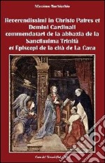 Reverendissimi in Christo patres et domini cardinali commendatari de la abbazia de la sanctissima trinità et episcopi de la cità de la cava libro