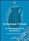 Archeologia virtuale. La metodologia prima del software. Atti del 2° Seminario (Roma, 5-6 aprile 2011) libro