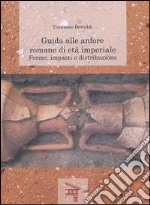 Guida alle anfore romane di età imperiale. Forme, impasti e distribuzione libro