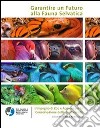 Garantire un futuro alla fauna selvatica. L'impegno di zoo e acquari per la conservazione della biodiversità. Ediz. illustrata libro