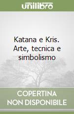 Katana e Kris. Arte, tecnica e simbolismo