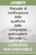 Manuale di certificazione delle qualifiche delle compagnie assicurative. Secondo i principi dell'European Qualifications Framework (EQF) ed il decreto ministeriale 30 giugno 2015