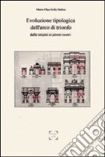 L'arco di trionfo. Evoluzione tipologica dalle origini ai giorni nostri libro