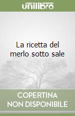 La ricetta del merlo sotto sale