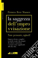 La saggezza dell'improvvisazione. Non pensare, agisci!