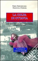 La colpa di Ottavia. La bambina che nessuno ha cercato. Controinchiesta sulla misteriosa scomparsa di Ottavia De Luise libro