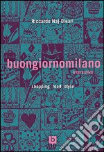 Buongiornomilano interactive. Shopping food style libro