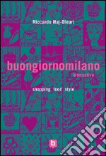 Buongiornomilano Interactive. Shopping food style. Ediz. bilingue libro