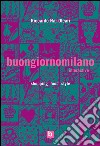 Buongiornomilano Interactive. Shopping food style. Ediz. bilingue libro