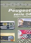 Peugeot serie 04 coupè e cabriolet. Guida all'identificazione. Ediz. illustrata libro