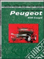 Peugeot 406 coupé. Guide d'identification. Ediz. illustrata libro