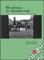 Guastalla in chiaroscuro. Il racconto storico di una piccola città in guerra (1938-1945)