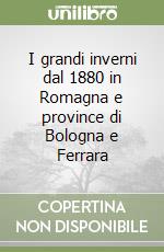 I grandi inverni dal 1880 in Romagna e province di Bologna e Ferrara