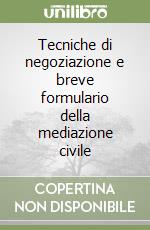 Tecniche di negoziazione e breve formulario della mediazione civile