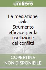 La mediazione civile. Strumento efficace per la risoluzione dei conflitti