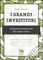 I grandi investitori. Lezioni di investimento dai master trader