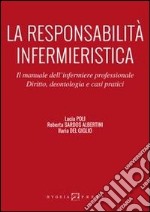 La responsabilità infermieristica. Il manuale dell'infermiere professionale. Diritto, deontologia e casi pratici libro