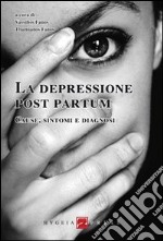 La depressione post partum. Cause, sintomi e diagnosi libro