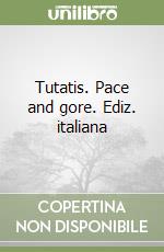 Tutatis. Pace and gore. Ediz. italiana libro