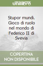 Stupor mundi. Gioco di ruolo nel mondo di Federico II di Svevia