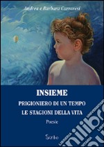 Insieme. Prigioniero di un tempo. Le stagioni della vita libro