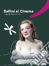 Bellini al cinema libro di Panzera N. (cur.)