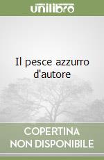 Il pesce azzurro d'autore