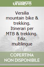 Versilia mountain bike & trekking. Itinerari per MTB & trekking. Ediz. multilingue