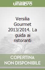 Versilia Gourmet 2013/2014. La guida ai ristoranti libro